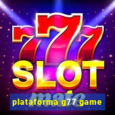 plataforma g77 game